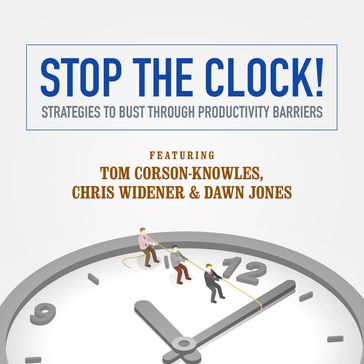 Stop the Clock! - Laura Stack - Tom Corson-Knowles - Chris Widener - Dawn Jones - Jeff Davidson