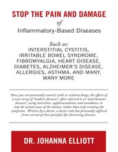Stop the Pain and Damage of Inflammatory Based Diseases: Such As: Interstitial Cystitis, Irritable Bowel Syndrome, Fibromyalgia, Heart Disease, Diabetes, Alzheimer s Disease, Allergies, Asthma, and Many, Many More