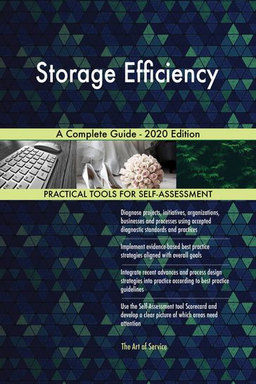 Storage Efficiency A Complete Guide - 2020 Edition - Gerardus Blokdyk