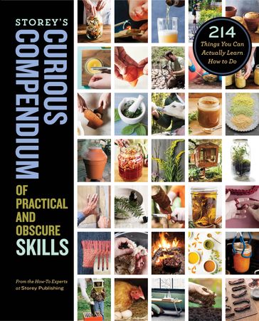 Storey's Curious Compendium of Practical and Obscure Skills - How-To Experts at Storey Publishing