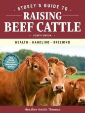 Storey s Guide to Raising Beef Cattle, 4th Edition