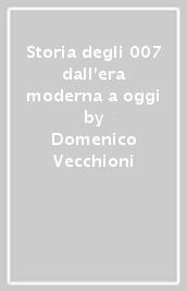 Storia degli 007 dall era moderna a oggi