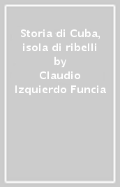 Storia di Cuba, isola di ribelli