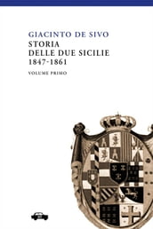 Storia delle Due Sicilie 1847-1861 - Vol. I