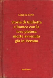 Storia di Giulietta e Romeo con la loro pietosa morte avvenuta gia in Verona