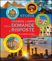 Storia. Grande libro delle domande e risposte. Ediz. a colori