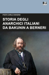 Storia degli anarchici italiani da Bakunin a Berneri