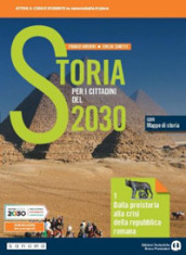 Storia per i cittadini del 2030. Per il biennio delle Scuole superiori. Con e-book. Con espansione online. Vol. 1: Dalla preistoria alla crisi della repubblica romana