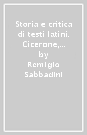 Storia e critica di testi latini. Cicerone, Donato, Tacito, Celso, Plauto, Plinio, Quintiliano, Livio e Sallustio, commedia ignota