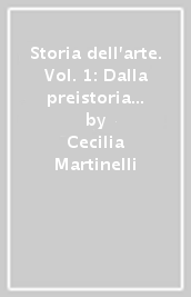 Storia dell arte. Vol. 1: Dalla preistoria al romanico
