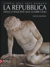 Storia dell arte romana. 2.La Repubblica. Dalle conquiste alle guerre civili