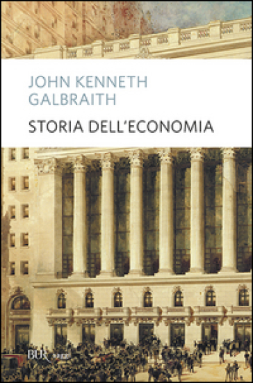 Storia dell'economia - John Kenneth Galbraith