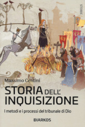 Storia dell inquisizione. I metodi e i processi del tribunale di Dio