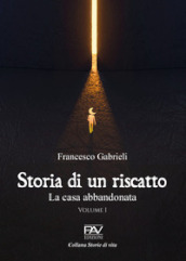 Storia di un riscatto. La casa abbandonata. Vol. 1