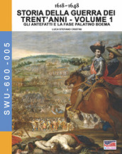 Storia della guerra dei trent anni 1618-1648. 1: Gli antefatti e la fase Palatino Boema
