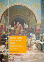 Storia delle letterature slave. Libri, scrittori e idee dall Adriatico alla Siberia (secoli IX-XXI)