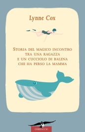 Storia del magico incontro tra una ragazza e un cucciolo di balena che ha perso la mamma