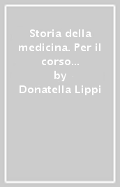 Storia della medicina. Per il corso di laurea triennale per infermieri