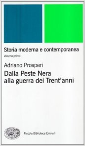 Storia moderna e contemporanea. 1: Dalla peste nera alla Guerra dei trent Anni