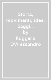 Storia, movimenti, idee. Saggi di teoria critica e storia culturale