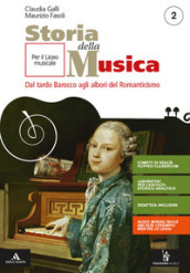 Storia della musica. Per il triennio del Liceo musicale. Con e-book. Con espansione online. Vol. 2: Dal tardo Barocco agli albori del Romanticismo