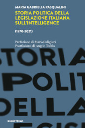 Storia politica della legislazione italiana dell intelligence (1970-2021)