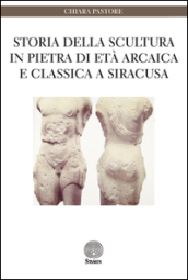 Storia della scultura in pietra di età arcaica e classica a Siracusa