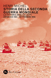 Storia della seconda guerra mondiale. 2: La vittoria degli Alleati (gennaio 1943-settembre 1945)