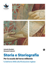 Storia e storiografia. Per le Scuole superiori. Con e-book. Con espansione online. 1: Dall anno Mille alla rivoluzione inglese-Cittadinanza e costituzione