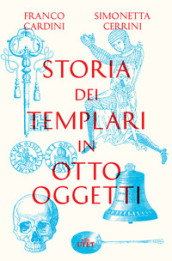 Storia dei templari in otto oggetti. Con ebook