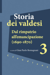 Storia dei valdesi. Vol. 3: Dal rimpatrio all emancipazione (1690-1870)