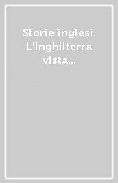 Storie inglesi. L Inghilterra vista dall Italia tra storia e romanzo (XVI-XVII secolo)