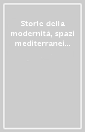 Storie della modernità, spazi mediterranei e prospettive globali. Studi in onore di Mirella Vera Mafrici