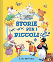 Storie piccine per i piccolissimi. Ediz. a colori