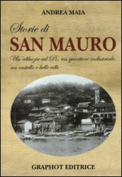 Storie di san Mauro. Un abbazia sul Po, un quartiere industriale, un castello e belle ville