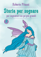 Storie per sognare. Per sognatori un po  più grandi. 2.