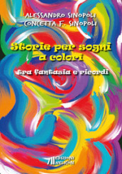 Storie per sogni a colori. Tra fantasia e ricordi