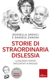 Storie di straordinaria dislessia. 15 dislessici famosi raccontati ai ragazzi