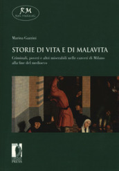 Storie di vita e di malavita. Criminali, poveri e altri miserabili nelle carceri di Milano alla fine del Medioevo