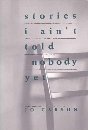 Stories I Ain't Told Nobody Yet - Jo Carson