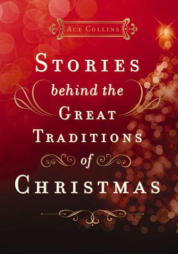 Stories Behind the Great Traditions of Christmas - Ace Collins