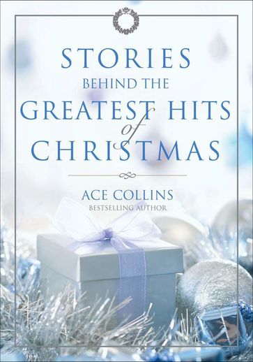 Stories Behind the Greatest Hits of Christmas - Ace Collins