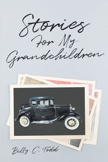 Stories For My Grandchildren - Billy C. Todd