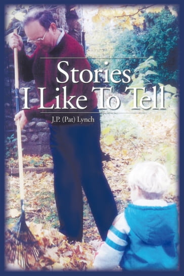 Stories I Like to Tell - J.P. (Pat) Lynch