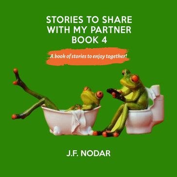 Stories To Share With My Partner - Book 4 - J. F. Nodar