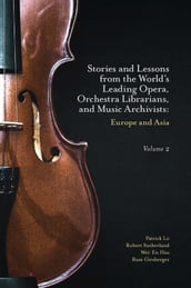Stories and Lessons from the World s Leading Opera, Orchestra Librarians, and Music Archivists, Volume 2