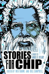 Stories for Chip: A Tribute to Samuel R. Delany