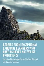 Stories from Exceptional Language Learners Who Have Achieved Nativelike Proficiency