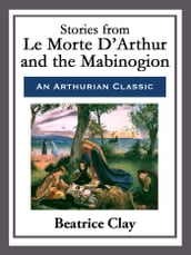 Stories from Le Morte D Arthur and the Mabinogion