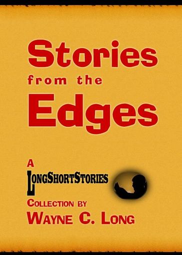 Stories from the Edges: A LongShortStories Collection - Wayne C. Long